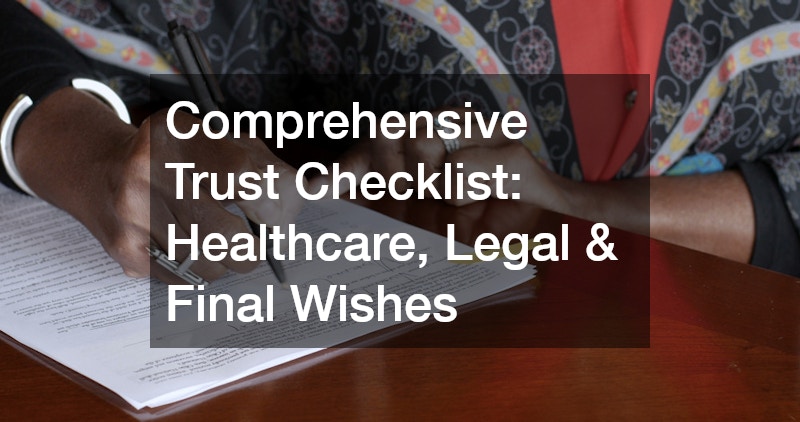 Comprehensive Trust Checklist: Healthcare, Legal & Final Wishes