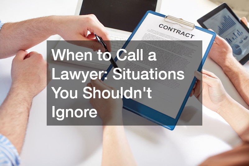 When to Call a Lawyer: Situations You Shouldn’t Ignore
