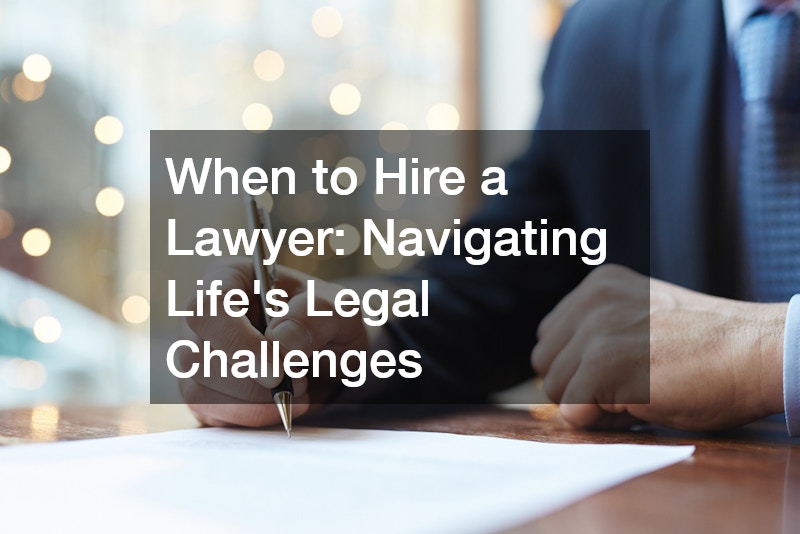 When to Hire a Lawyer: Navigating Life’s Legal Challenges