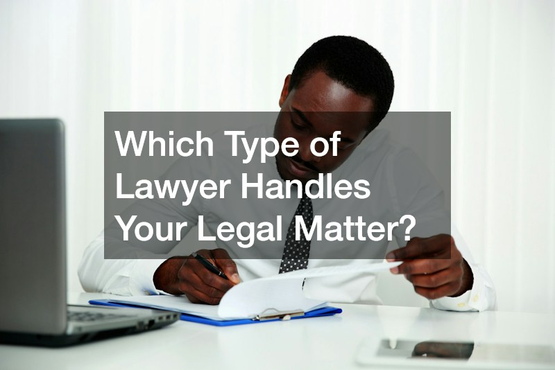 Which Type of Lawyer Handles Your Legal Matter?