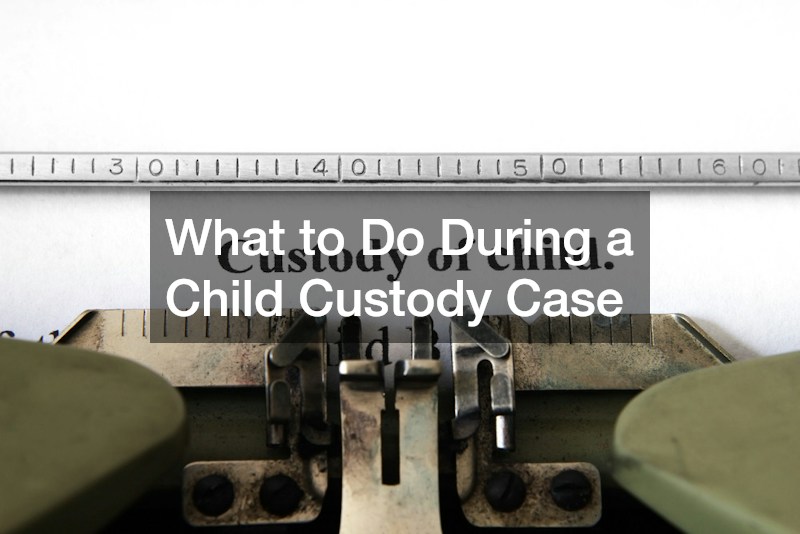 What to Do During a Child Custody Case